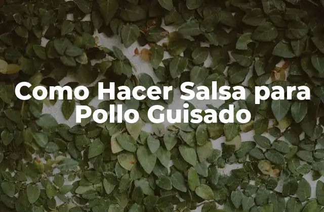 Como Hacer Salsa para Pollo Guisado