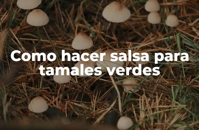 Como Hacer Salsa para Tamales Verdes