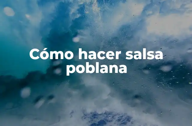 Cómo Hacer Salsa Poblana