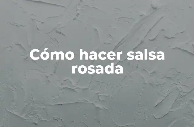Cómo Hacer Salsa Rosada