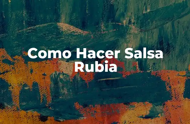 Como Hacer Salsa Rubia