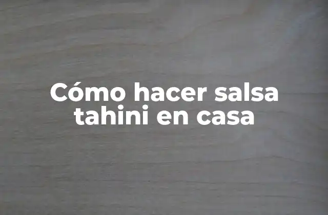Cómo Hacer Salsa Tahini en Casa