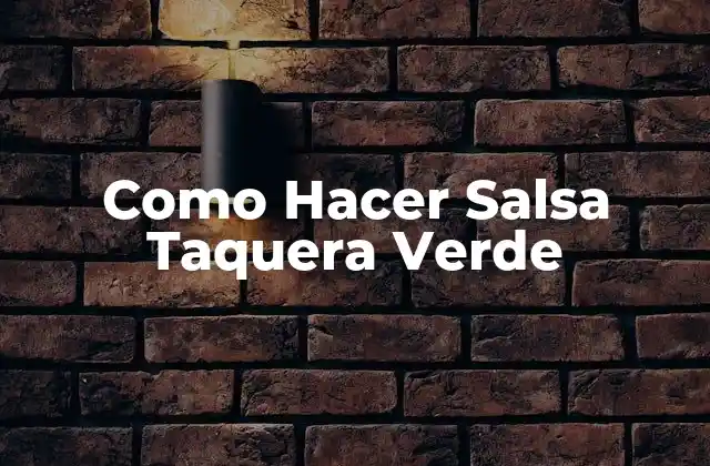 Como Hacer Salsa Taquera Verde