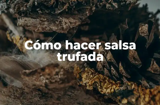 Cómo Hacer Salsa Trufada