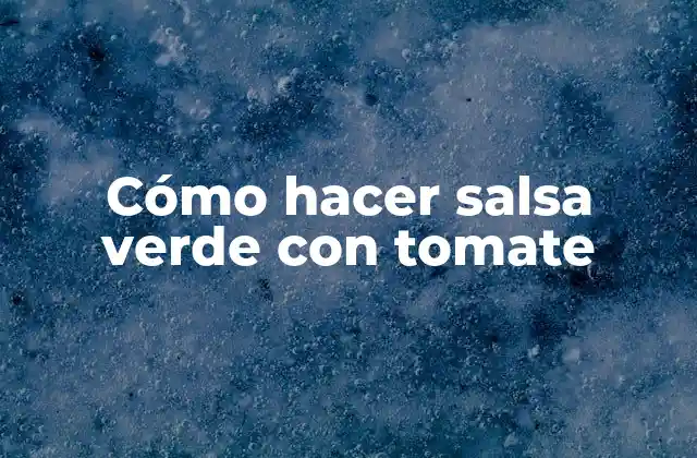 Cómo Hacer Salsa Verde con Tomate