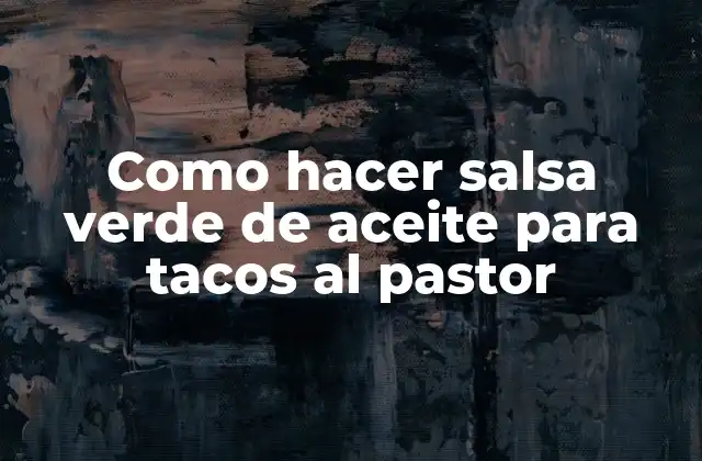 Como Hacer Salsa Verde de Aceite para Tacos Al Pastor