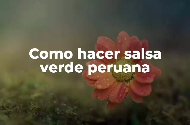 Como Hacer Salsa Verde Peruana