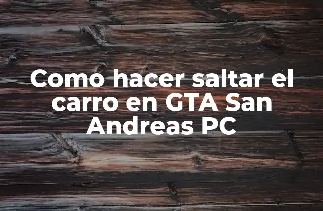 Como Hacer Saltar el Carro en Gta San Andreas Pc