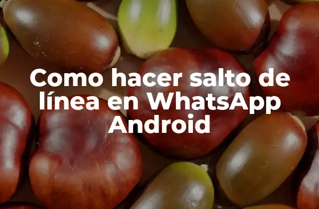Como Hacer Salto de Línea en Whatsapp Android