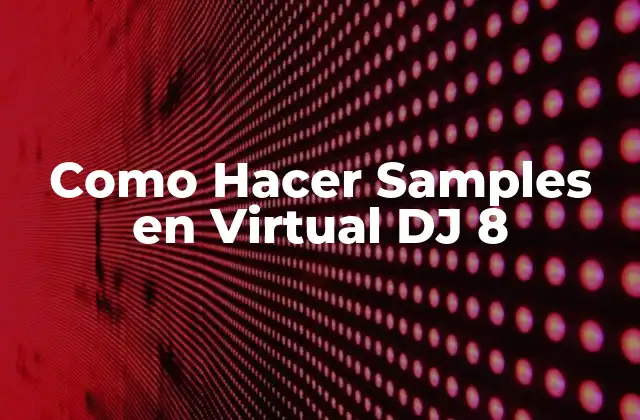 Como Hacer Samples en Virtual Dj 8
