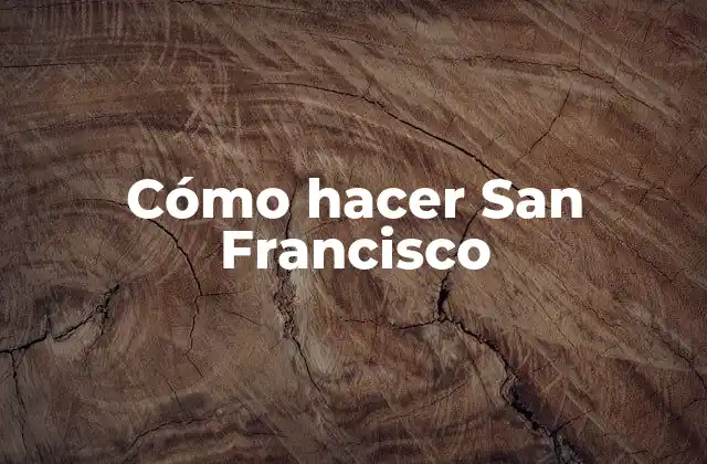 Cómo Hacer San Francisco