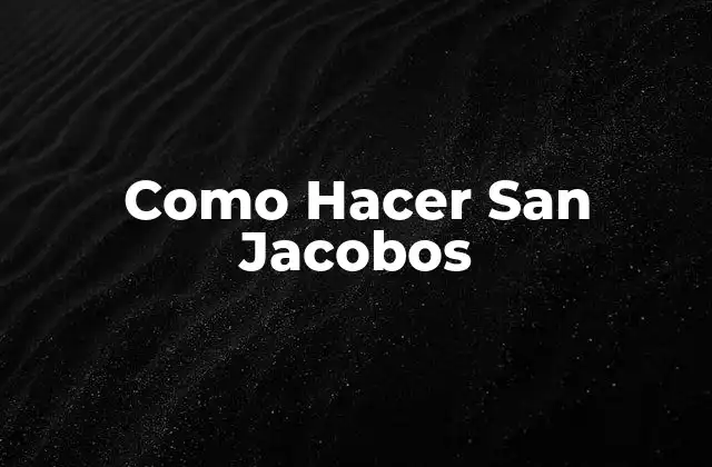 Como Hacer San Jacobos