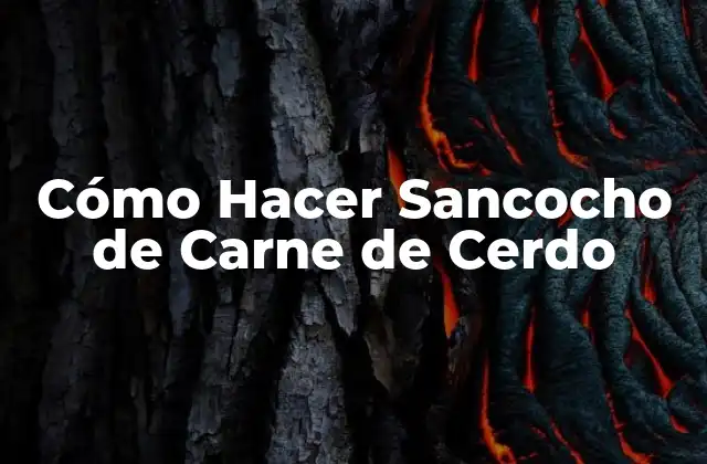 Cómo Hacer Sancocho de Carne de Cerdo