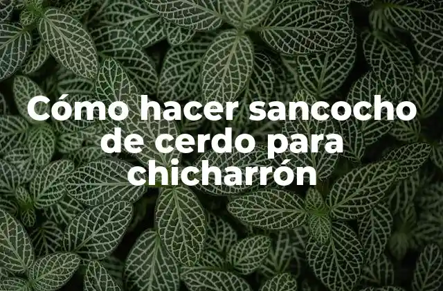 Cómo Hacer Sancocho de Cerdo para Chicharrón