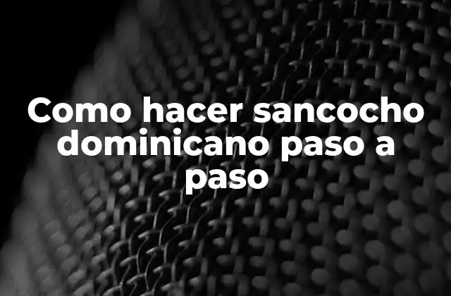 Como Hacer Sancocho Dominicano Paso a Paso