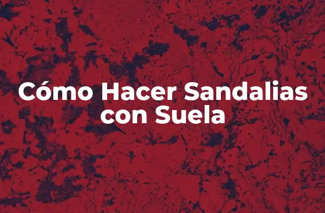 Cómo Hacer Sandalias con Suela