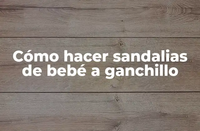 Cómo Hacer Sandalias de Bebé a Ganchillo
