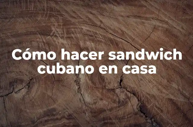Cómo Hacer Sandwich Cubano en Casa