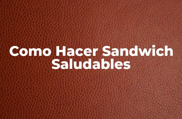 Como Hacer Sandwich Saludables