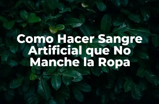 Como Hacer Sangre Artificial que No Manche la Ropa