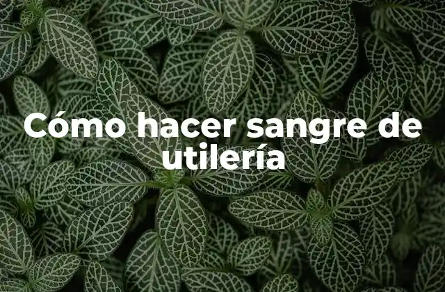 Cómo Hacer Sangre de Utilería