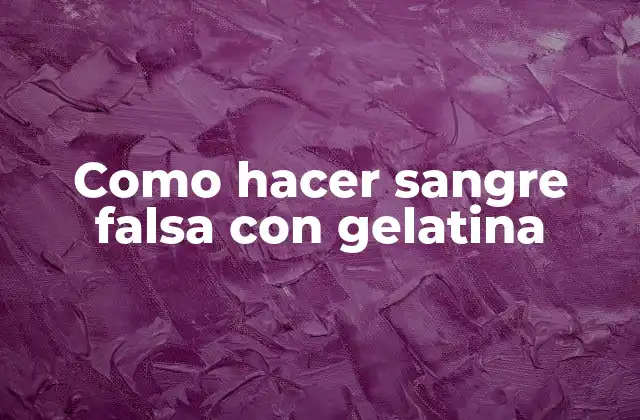 Como Hacer Sangre Falsa con Gelatina