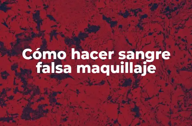 Cómo Hacer Sangre Falsa Maquillaje