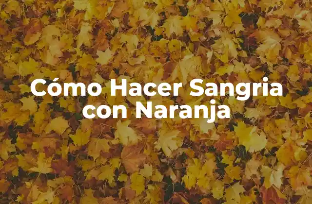 Cómo Hacer Sangria con Naranja