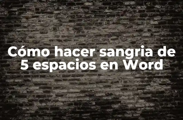 Cómo Hacer Sangria de 5 Espacios en Word