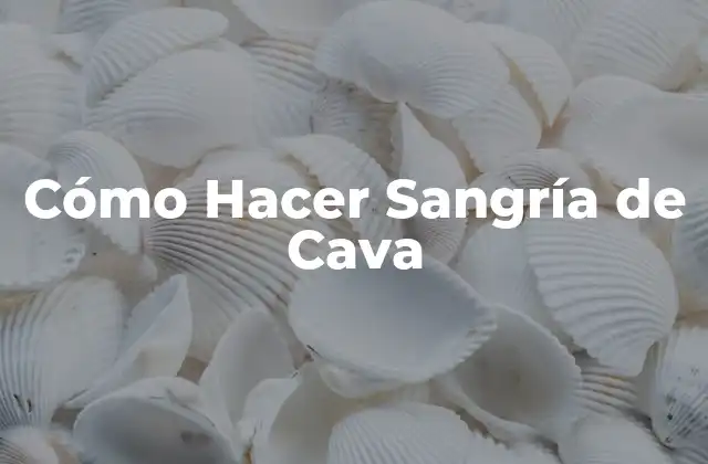 ¿Qué es la Sangría de Cava?