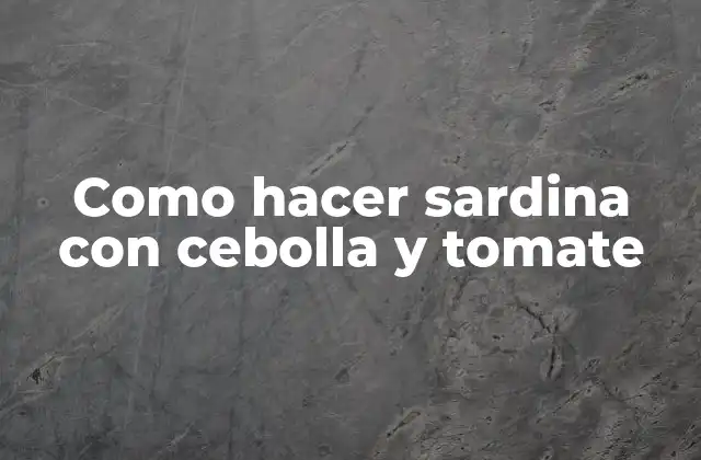Como Hacer Sardina con Cebolla y Tomate