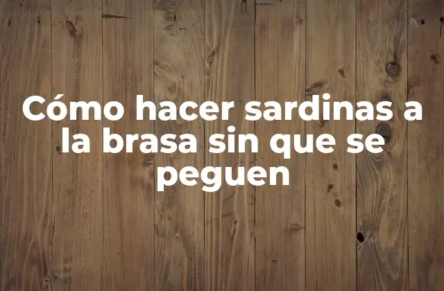 Cómo Hacer Sardinas a la Brasa sin que Se Peguen