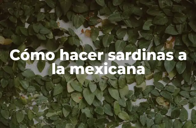 Cómo Hacer Sardinas a la Mexicana