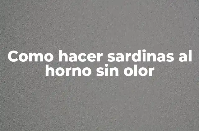 Como Hacer Sardinas Al Horno sin Olor