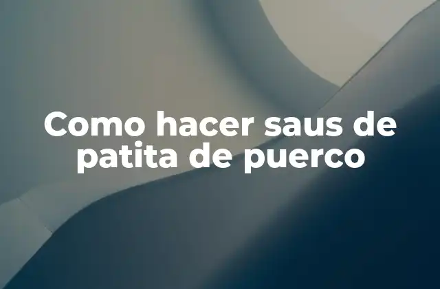 Como Hacer Saus de Patita de Puerco