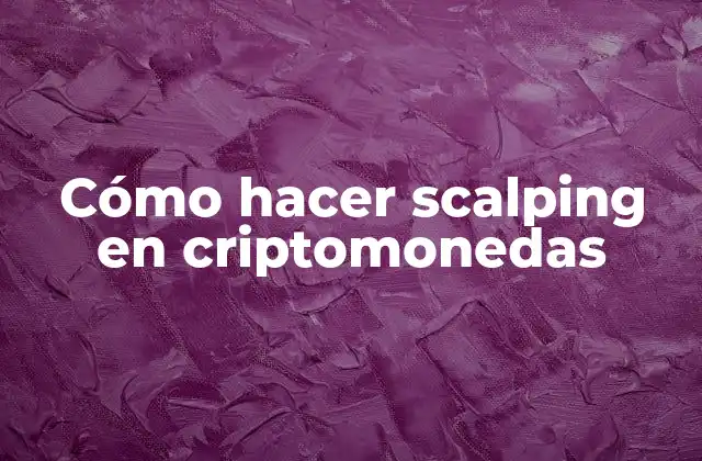 Cómo Hacer Scalping en Criptomonedas