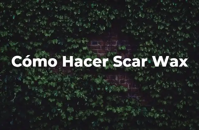 Cómo Hacer Scar Wax