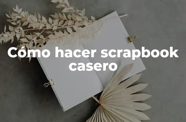 Cómo Hacer Scrapbook Casero 2 Cómo hacer scrapbook casero