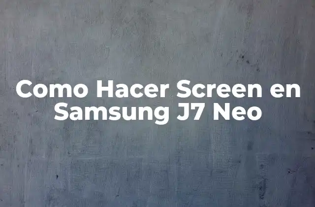 Como Hacer Screen en Samsung J7 Neo