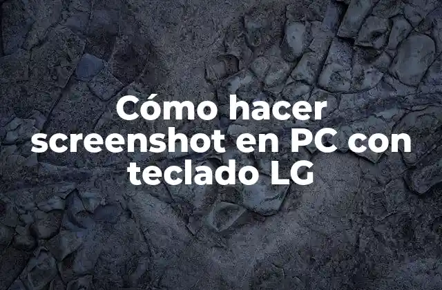 Cómo Hacer Screenshot en Pc con Teclado Lg