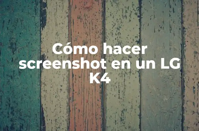 Cómo Hacer Screenshot en un Lg K4