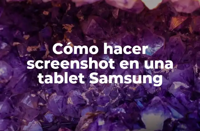Cómo Hacer Screenshot en una Tablet Samsung