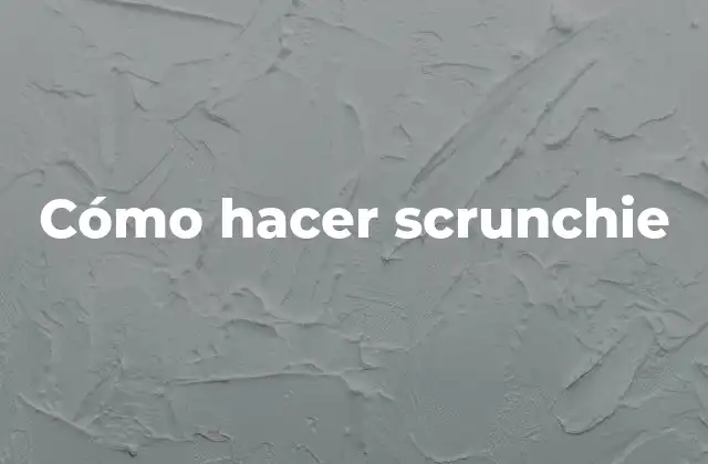 ¿Qué es un scrunchie y para qué sirve?