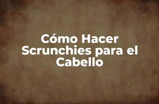 Cómo Hacer Scrunchies para el Cabello