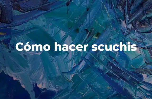 Cómo Hacer Scuchis