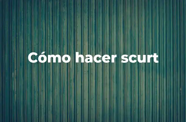 Cómo Hacer Scurt