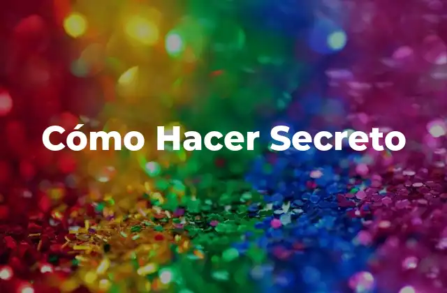 Cómo Hacer Secreto 2 Cómo Hacer Secreto