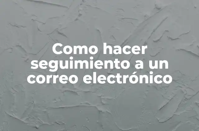 Como Hacer Seguimiento a un Correo Electrónico