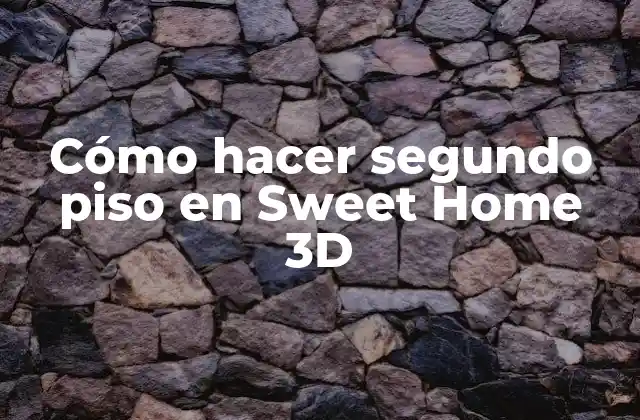 Cómo Hacer Segundo Piso en Sweet Home 3d