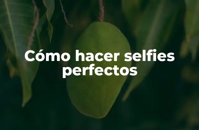 Cómo hacer selfies perfectos
